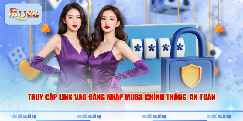 Truy cập link vào đăng nhập MU88 chính thống, an toàn